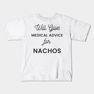 Will Give Medical Advice For Nachos black text Design Kids T-Shirt